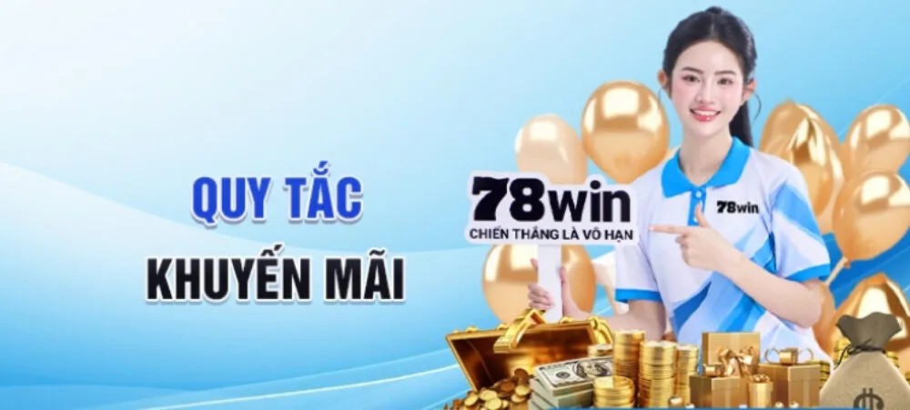 Đọc kĩ các quy tắc để không bỏ sót khuyến mãi từ 78win